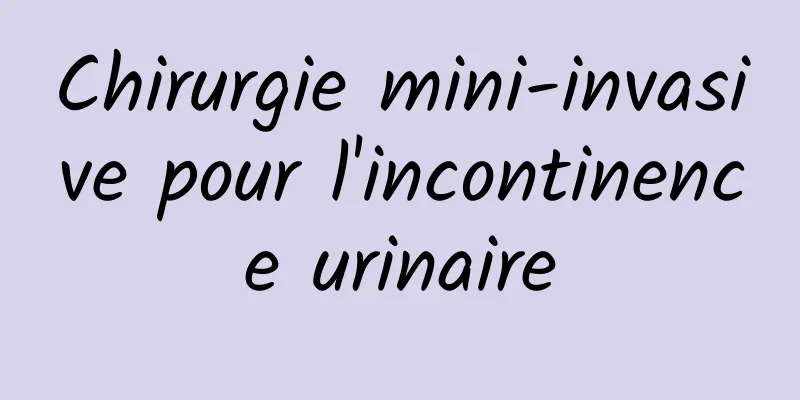 Chirurgie mini-invasive pour l'incontinence urinaire