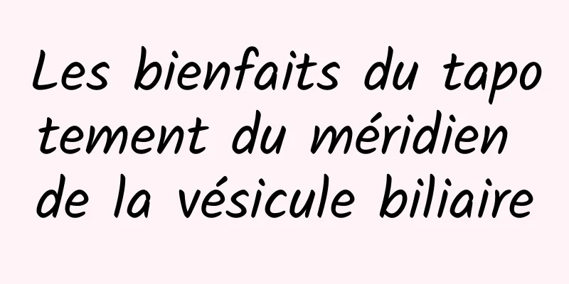 Les bienfaits du tapotement du méridien de la vésicule biliaire