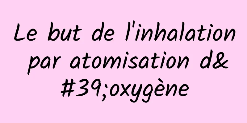 Le but de l'inhalation par atomisation d'oxygène