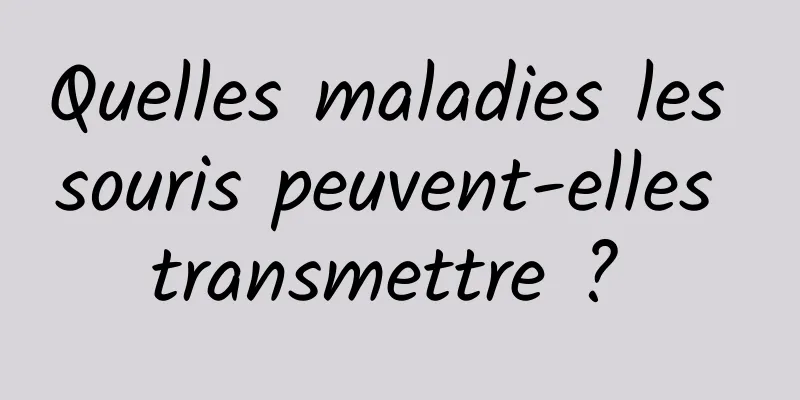 Quelles maladies les souris peuvent-elles transmettre ? 