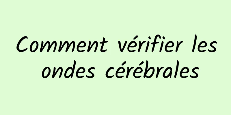 Comment vérifier les ondes cérébrales