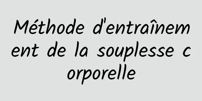 Méthode d'entraînement de la souplesse corporelle