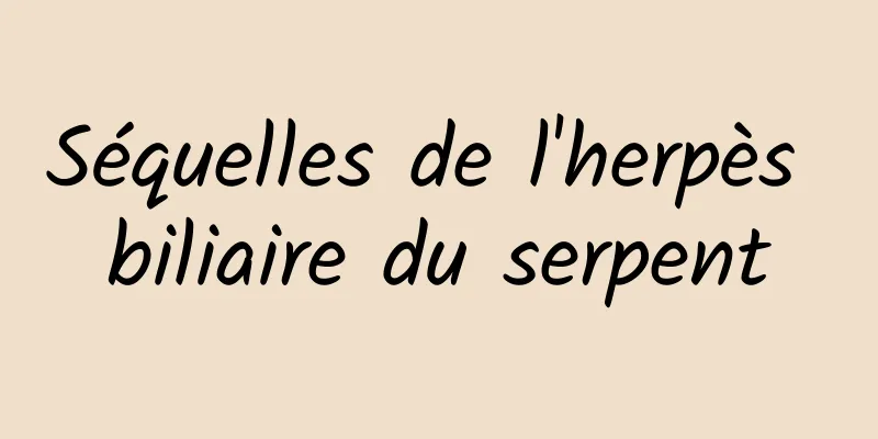 Séquelles de l'herpès biliaire du serpent