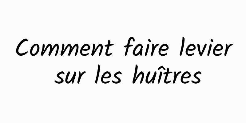 Comment faire levier sur les huîtres