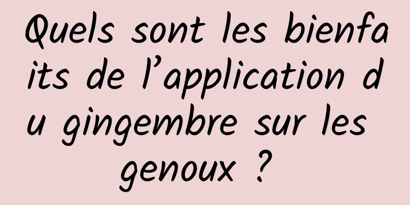 Quels sont les bienfaits de l’application du gingembre sur les genoux ? 