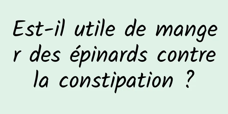 Est-il utile de manger des épinards contre la constipation ? 