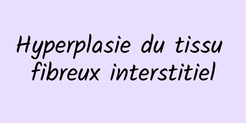 Hyperplasie du tissu fibreux interstitiel