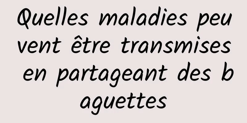 Quelles maladies peuvent être transmises en partageant des baguettes