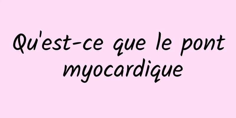 Qu'est-ce que le pont myocardique