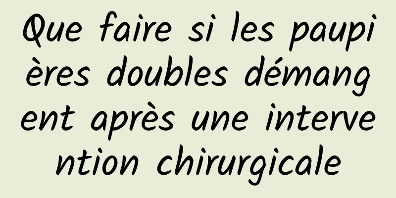 Que faire si les paupières doubles démangent après une intervention chirurgicale