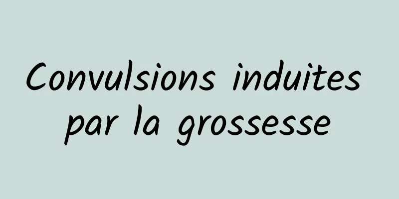 Convulsions induites par la grossesse