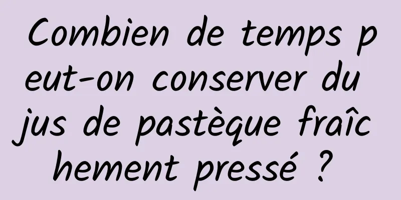 Combien de temps peut-on conserver du jus de pastèque fraîchement pressé ? 