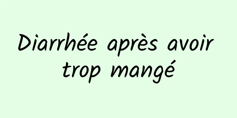 Diarrhée après avoir trop mangé