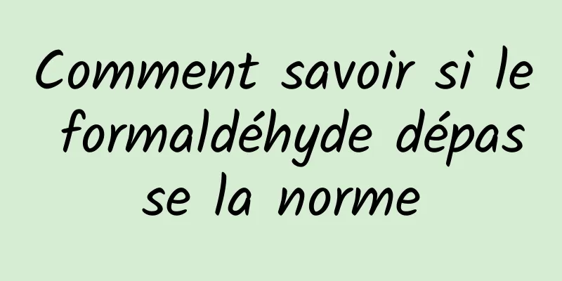 Comment savoir si le formaldéhyde dépasse la norme