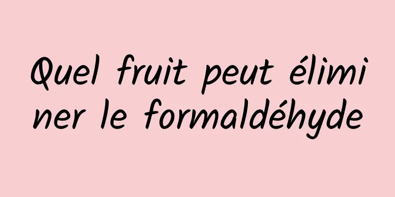 Quel fruit peut éliminer le formaldéhyde