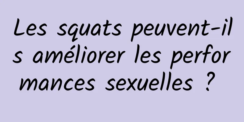 Les squats peuvent-ils améliorer les performances sexuelles ? 