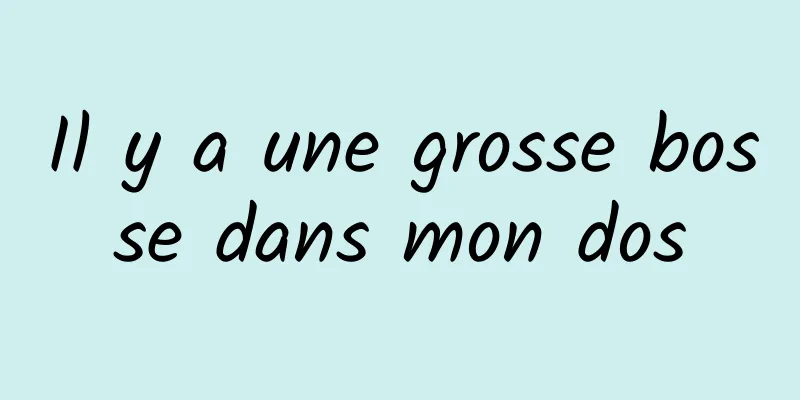 Il y a une grosse bosse dans mon dos