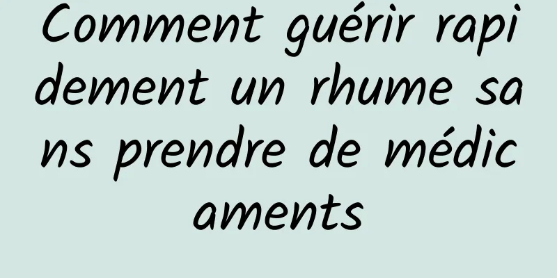 Comment guérir rapidement un rhume sans prendre de médicaments