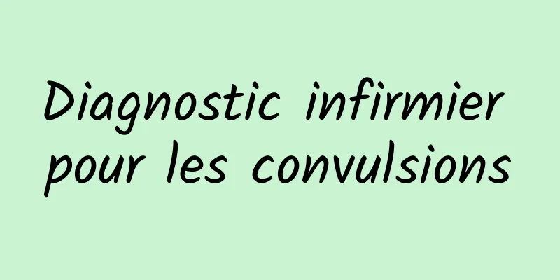 Diagnostic infirmier pour les convulsions