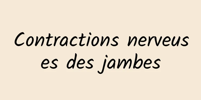 Contractions nerveuses des jambes