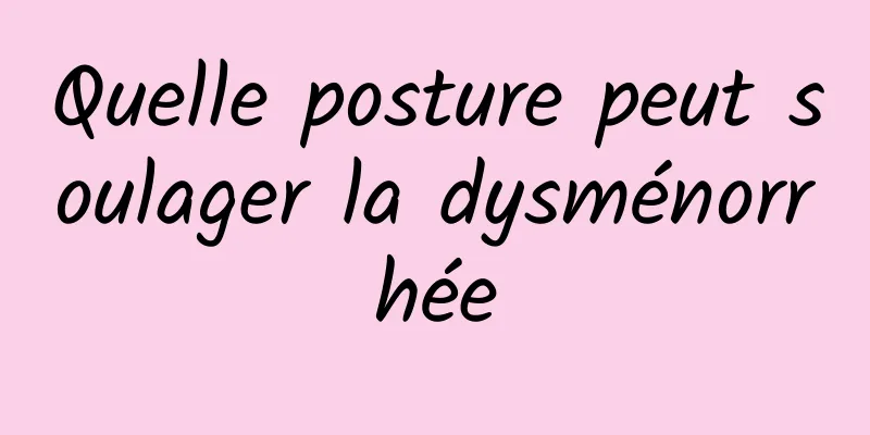 Quelle posture peut soulager la dysménorrhée