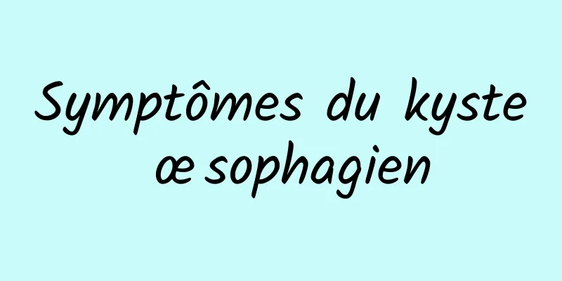 Symptômes du kyste œsophagien