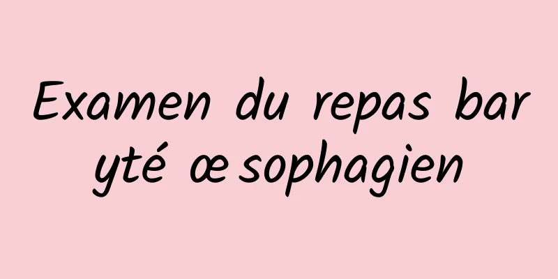 Examen du repas baryté œsophagien