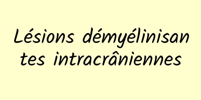 Lésions démyélinisantes intracrâniennes