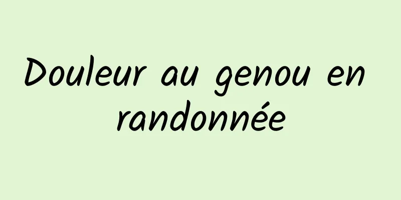 Douleur au genou en randonnée