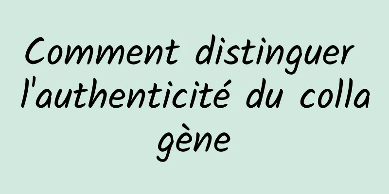 Comment distinguer l'authenticité du collagène