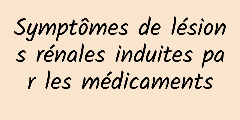 Symptômes de lésions rénales induites par les médicaments