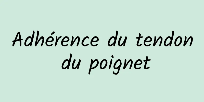 Adhérence du tendon du poignet