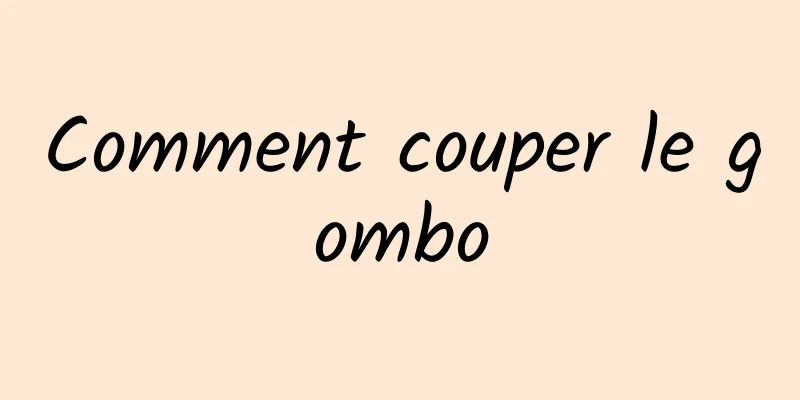 Comment couper le gombo