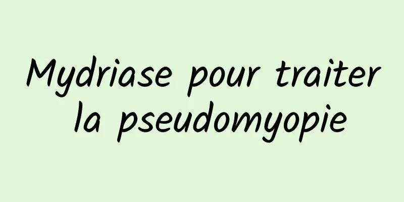 Mydriase pour traiter la pseudomyopie