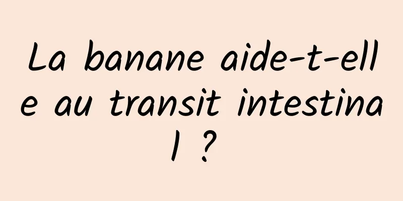 La banane aide-t-elle au transit intestinal ? 