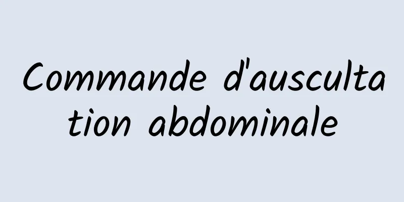 Commande d'auscultation abdominale