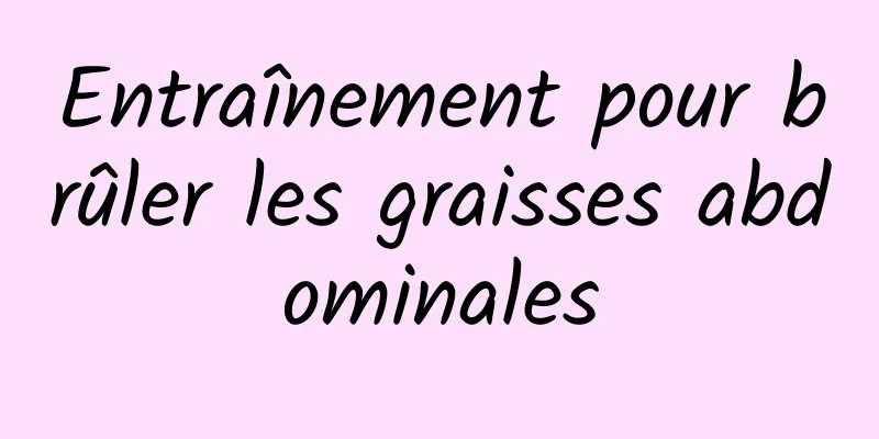 Entraînement pour brûler les graisses abdominales