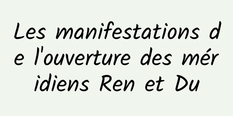 Les manifestations de l'ouverture des méridiens Ren et Du