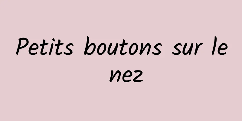 Petits boutons sur le nez