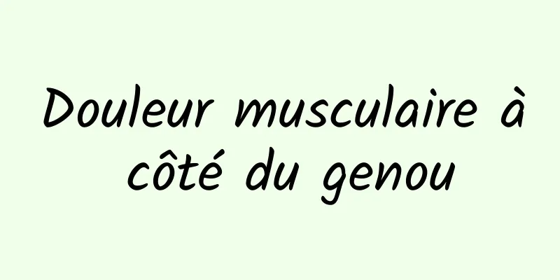 Douleur musculaire à côté du genou