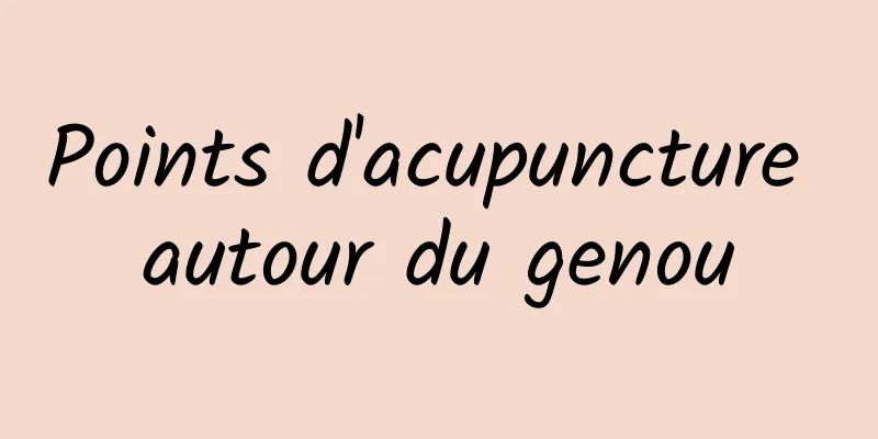 Points d'acupuncture autour du genou