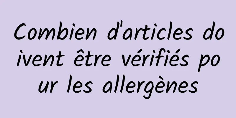 Combien d'articles doivent être vérifiés pour les allergènes