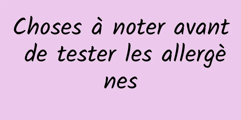 Choses à noter avant de tester les allergènes