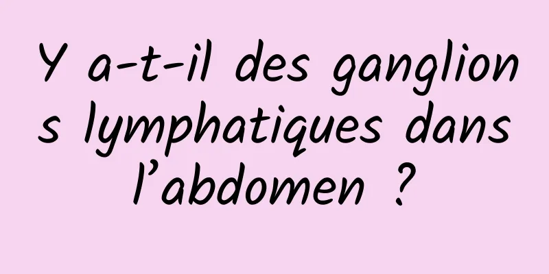 Y a-t-il des ganglions lymphatiques dans l’abdomen ? 