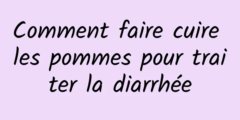 Comment faire cuire les pommes pour traiter la diarrhée