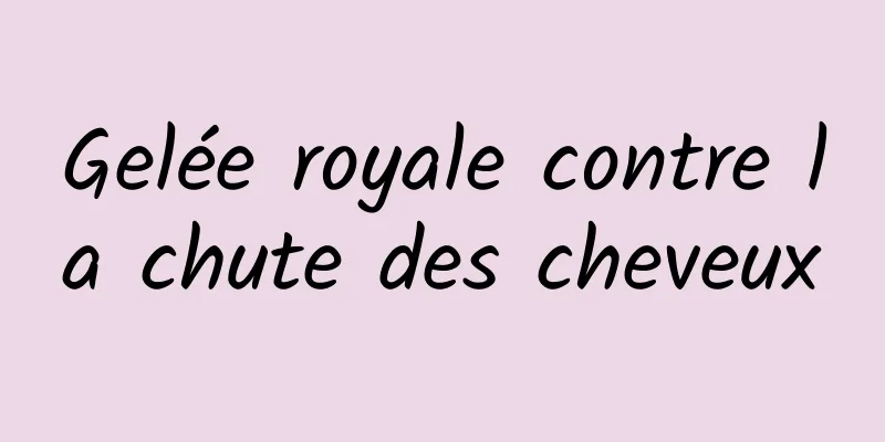 Gelée royale contre la chute des cheveux