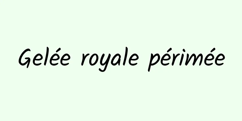 Gelée royale périmée