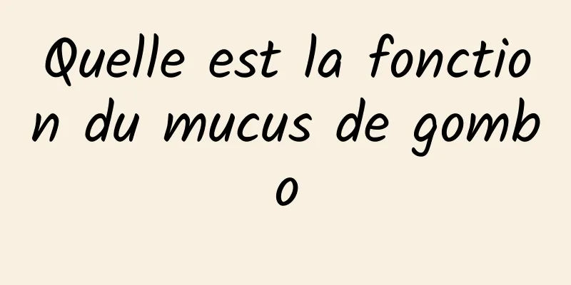 Quelle est la fonction du mucus de gombo