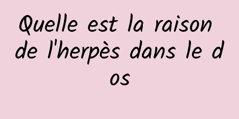 Quelle est la raison de l'herpès dans le dos