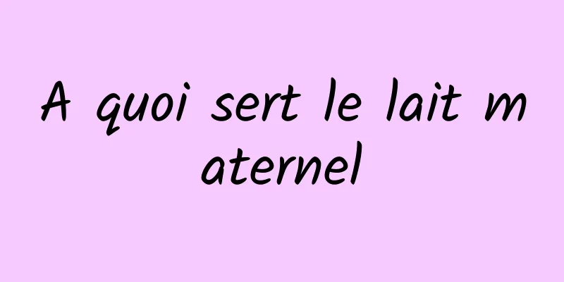 A quoi sert le lait maternel